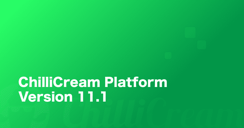 ChilliCream Platform Update 11.1